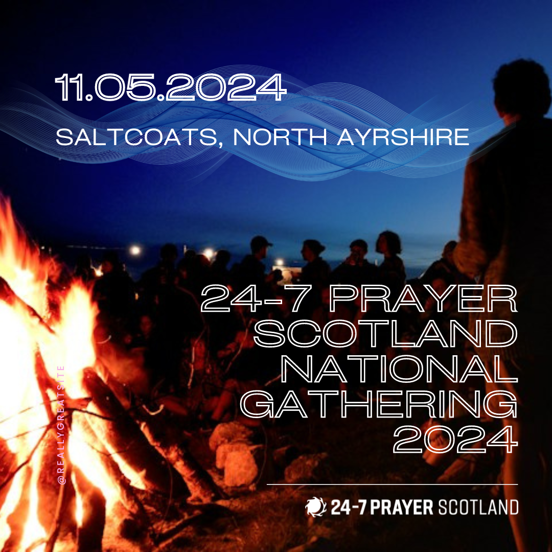 24-7 Prayer Scotland Gathering 2024 - 24-7 Prayer Scotland